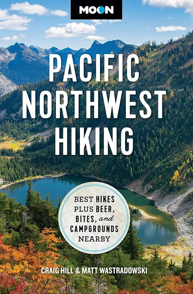 Moon Pacific Northwest Hiking: Best Hikes Plus Beer, Bites, and Campgrounds Nearby